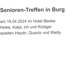 Senioren-Treffen in Burg am 18.04.2024 im Hotel Bleske Heike, Katja, ich und Rüdiger spielten Haydn, Quantz und Wailly.